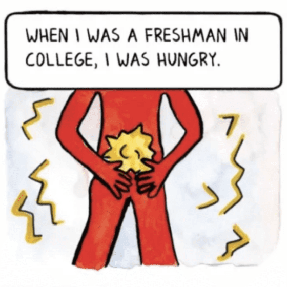 When I was a freshman in college, I was hungry.